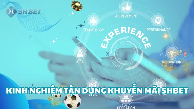 Tích lũy kinh nghiệm để săn khuyến mãi SHBET