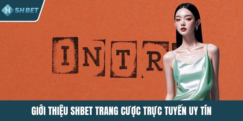 Giới thiệu SHBET trang cược trực tuyến uy tín