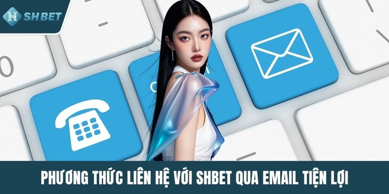 Phương thức liên hệ với SHBET qua email tiện lợi