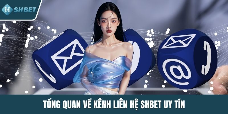 Tổng quan về kênh liên hệ SHBET uy tín
