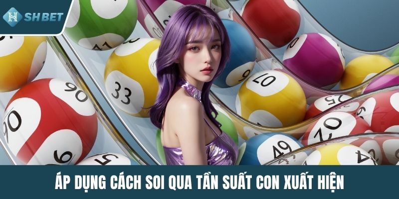 Áp dụng cách soi qua tần suất con xuất hiện