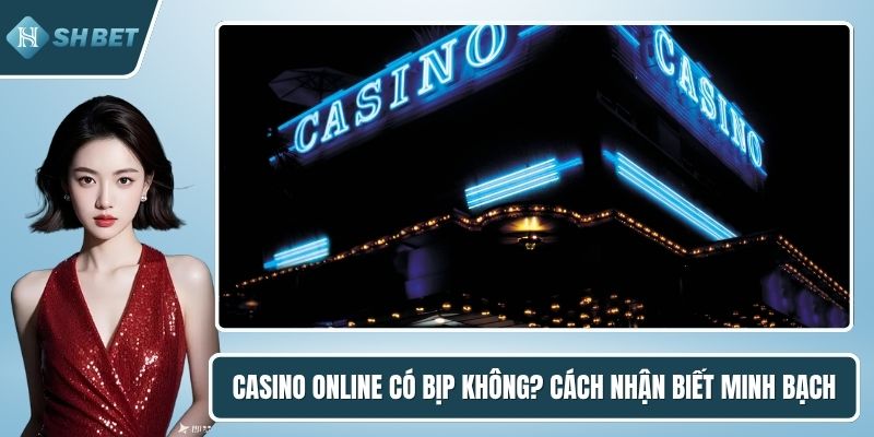 Casino online có bịp không?