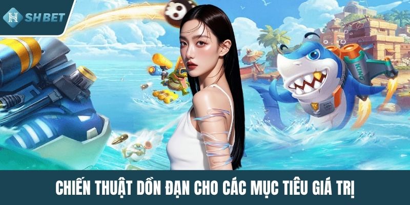 Chiến thuật dồn đạn cho các mục tiêu giá trị