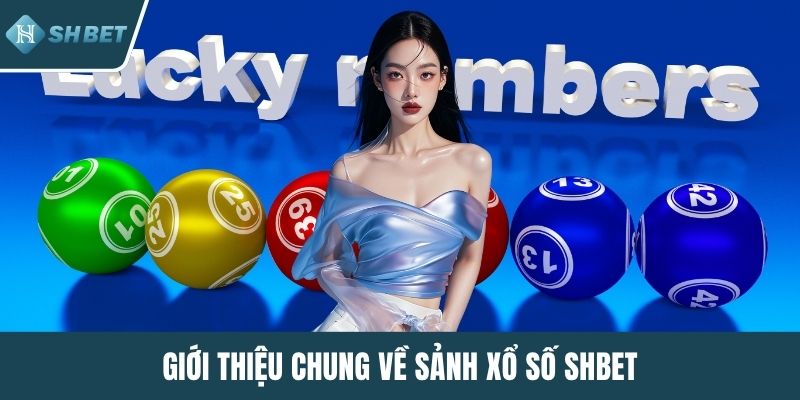 Giới thiệu chung về sảnh xổ số SHBET