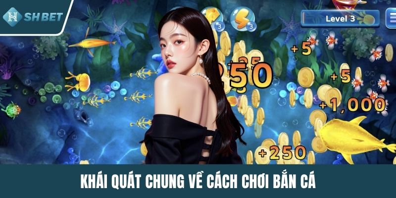 Khái quát chung về cách chơi bắn cá