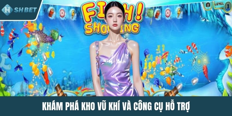 Khám phá kho vũ khí và công cụ hỗ trợ