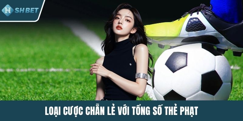 Loại cược chẵn lẻ với tổng số thẻ phạt