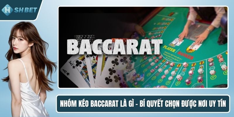 Nhóm kéo Baccarat là gì?
