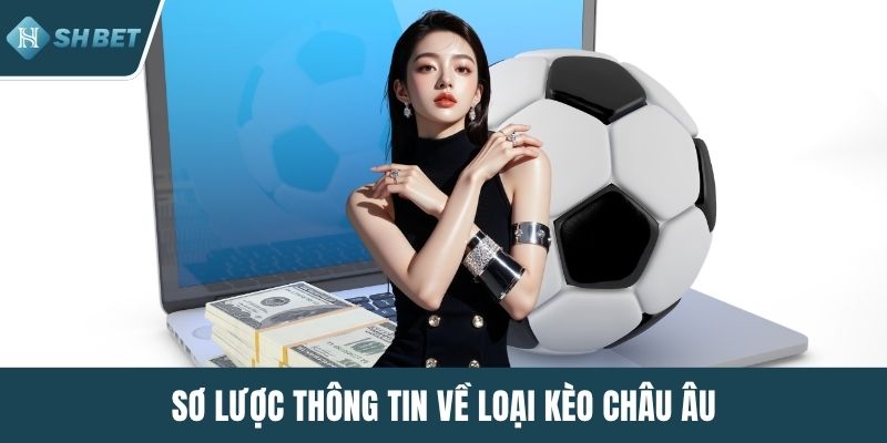 Sơ lược thông tin về loại kèo châu Âu