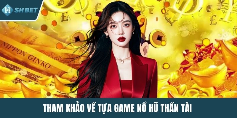 Tham khảo về tựa game nổ hũ thần tài 