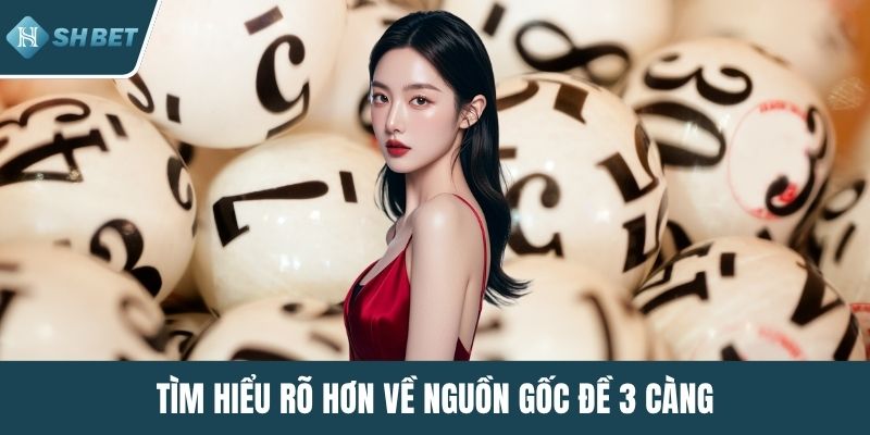Tìm hiểu rõ hơn về nguồn gốc đề 3 càng