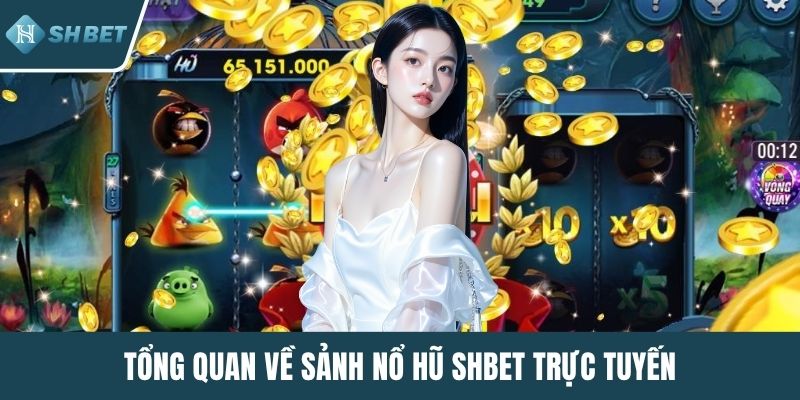 Tổng quan về sảnh nổ hũ SHBET trực tuyến