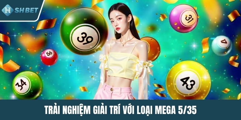 Trải nghiệm giải trí với loại mega 5/35