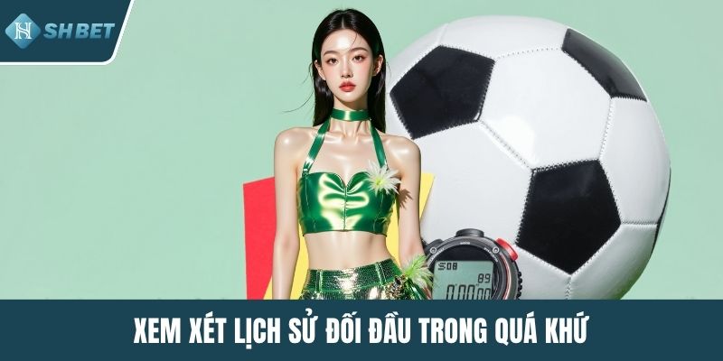 Xem xét lịch sử đối đầu trong quá khứ