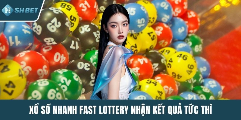 Xổ số nhanh Fast Lottery nhận kết quả tức thì