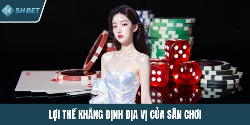 Lợi thế khẳng định địa vị của sân chơi
