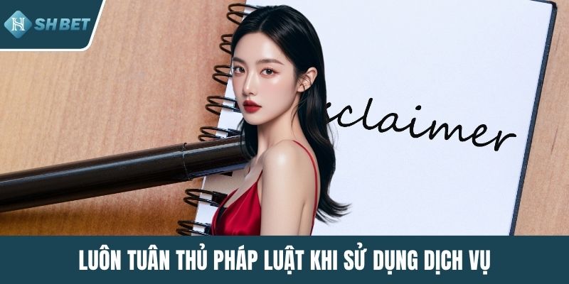 Luôn tuân thủ pháp luật khi sử dụng dịch vụ