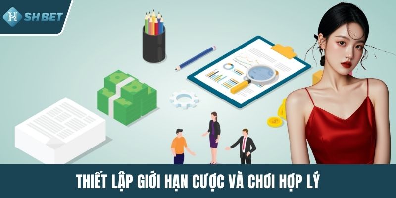 Thiết lập giới hạn cược và chơi hợp lý