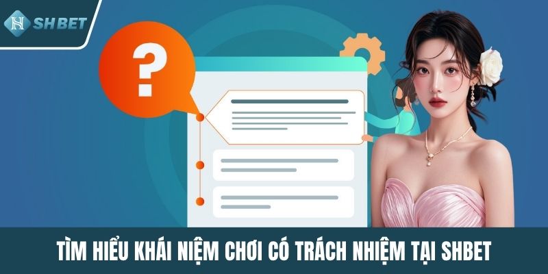 Tìm hiểu khái niệm chơi có trách nhiệm tại SHBET
