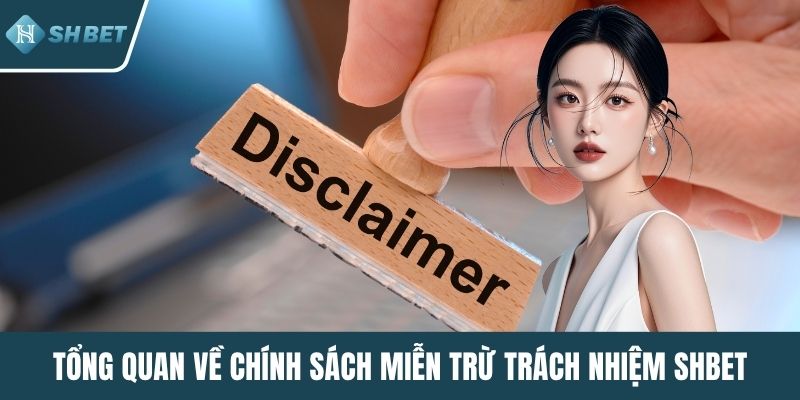 Tổng quan về chính sách miễn trừ trách nhiệm SHBET