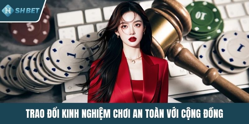 Trao đổi kinh nghiệm chơi an toàn với cộng đồng